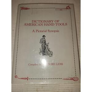 Dictionary of American Hand Tools: A Pictorial Synopsis by Alvin Sellens: Used